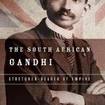 The South African Gandhi: Stretcher-Bearer of Empire