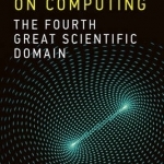 On Computing: The Fourth Great Scientific Domain