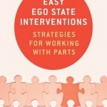 Easy Ego State Interventions: Strategies for Working with Parts