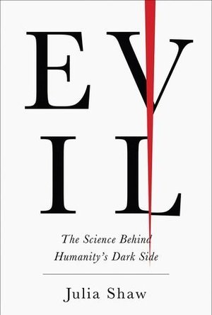 Evil: The Science Behind Humanity&#039;s Dark Side
