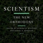 Scientism: The New Orthodoxy