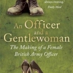 An Officer and a Gentlewoman: The Making of a Female British Army Officer