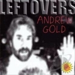 Leftovers by Andrew Gold