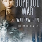 My Boyhood War: Warsaw, 1944