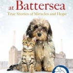 Christmas at Battersea: True Stories of Miracles and Hope