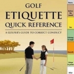 Golf Etiquette Quick Reference: A Golfer&#039;s Guide to Correct Conduct