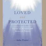 Love and Protected: Stories of Miracles and Answered Prayers