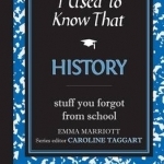 I Used to Know That: History: Stuff You Forgot from School