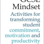 The GCSE Mindset: Activities for Transforming Student Commitment, Motivation and Productivity