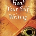 Heal Your Self with Writing
