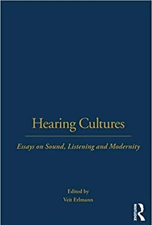 Hearing Cultures: Essays on Sound, Listening, and Modernity