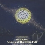 Ghosts of the River Folk by Switchback