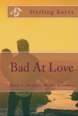 Bad At Love: A Shimmer Pointe Romance (Book 2) 