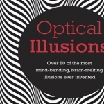 Optical Illusions: Over 80 of the Most Mind-Bending, Brain-Melting Illusions Ever Invented