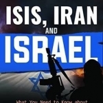 Isis, Iran and Israel: What You Need to Know about the Mideast Crisis and the Upcoming War