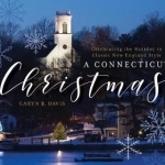 A Connecticut Christmas: Celebrating the Holiday in Classic New England Style