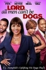 Lord All Men Can&#039;t Be Dogs (2011)