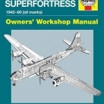 Boeing B-29 Superfortress Manual 1942-60 (All Marks): An Insight into the Design, Operation, Maintenance and Restoration of the Usa&#039;s Giant Long-Range Heavy Bomber