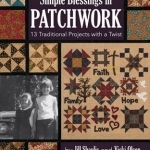 Simple Blessings in Patchwork: 13 Traditional Projects with a Twist