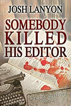 Somebody Killed His Editor (Holmes &amp; Moriarity, #1)