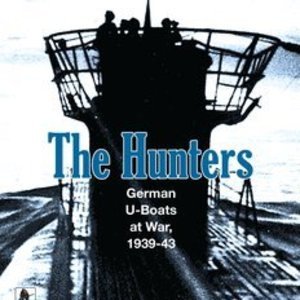 The Hunters: German U-Boats at War, 1939-43