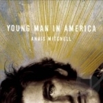 Young Man in America by Anais Mitchell