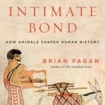 The Intimate Bond: How Animals Shaped Human History