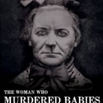 The Woman Who Murdered Babies for Money: The Story of Amelia Dyer