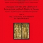 Entangled Identities and Otherness in Late Antique and Early Medieval Europe: Historical, Archaeological and Bioarchaeological Approaches