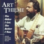 Older I Get, the Better I Was by Art Thieme