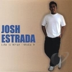 Life Is What I Make It by Josh Estrada