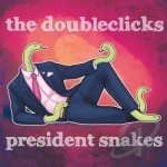 President Snakes by The Doubleclicks