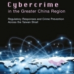 Cybercrime in the Greater China Region: Regulatory Responses and Crime Prevention Across the Taiwan Strait