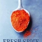 Fresh Spice: Vibrant Recipes for Bringing Flavour, Depth and Colour to Home Cooking