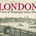 London: Prints &amp; Drawings Before 1800