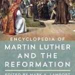 Encyclopedia of Martin Luther and the Reformation
