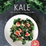 Kale: The Secret Key to Vibrant Life