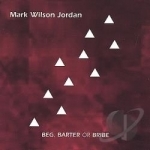 Beg, Barter or Bribe by Mark Wilson Jordan