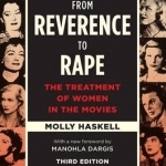 From Reverence to Rape: The Treatment of Women in the Movies