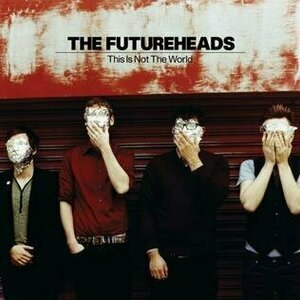 This Is Not the World by The Futureheads