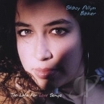 Too Late for Love Songs by Stacy Allyn Baker