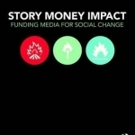 Story Money Impact: Funding Media for Social Change