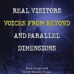 Real Visitors, Voices from Beyond, and Parallel Dimensions
