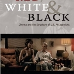 Red, White, and Black: Cinema and the Structure of U.S. Antagonisms