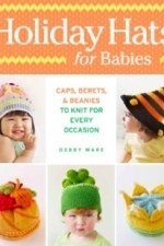 Holiday Hats for Babies: Caps, berets &amp;  beanies to knit for every occasion