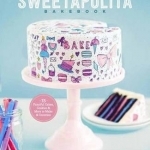 The Sweetapolita Bakebook: 75 Fanciful Cakes, Cookies, and More to Make and Decorate