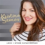 Love + Other Catastrophes by Kristina Semos