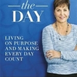 Seize the Day: Living on Purpose and Making Every Day Count