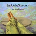 I&#039;m Only Sleeping by Ron Levine
