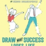 Draw What Success Looks Like: The Colouring and Activity Book for Serious Businesspeople